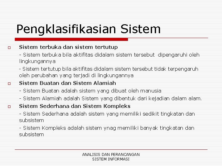 Pengklasifikasian Sistem o Sistem terbuka dan sistem tertutup - Sistem terbuka bila aktifitas didalam