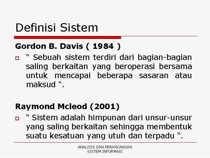 Definisi Sistem Gordon B. Davis ( 1984 ) o “ Sebuah sistem terdiri dari