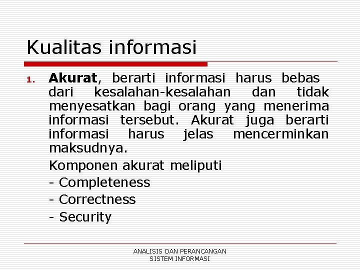 Kualitas informasi 1. Akurat, berarti informasi harus bebas dari kesalahan-kesalahan dan tidak menyesatkan bagi