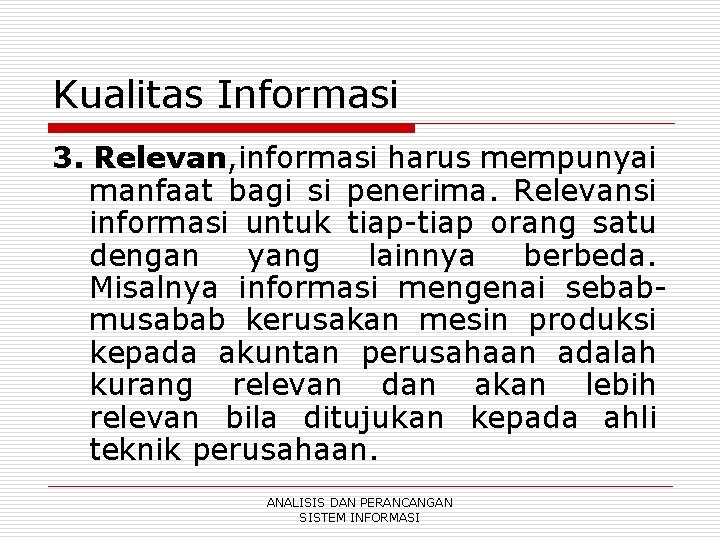 Kualitas Informasi 3. Relevan, informasi harus mempunyai manfaat bagi si penerima. Relevansi informasi untuk