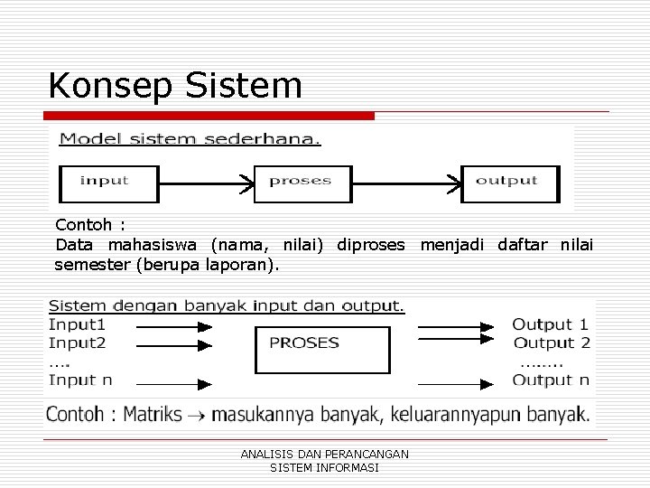 Konsep Sistem Contoh : Data mahasiswa (nama, nilai) diproses menjadi daftar nilai semester (berupa