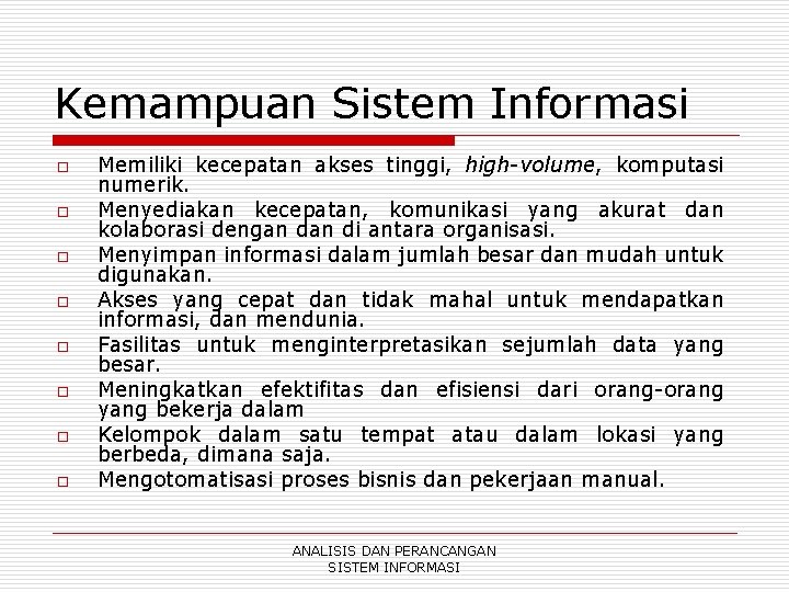 Kemampuan Sistem Informasi o o o o Memiliki kecepatan akses tinggi, high-volume, komputasi numerik.