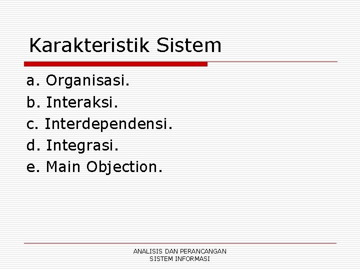 Karakteristik Sistem a. Organisasi. b. Interaksi. c. Interdependensi. d. Integrasi. e. Main Objection. ANALISIS