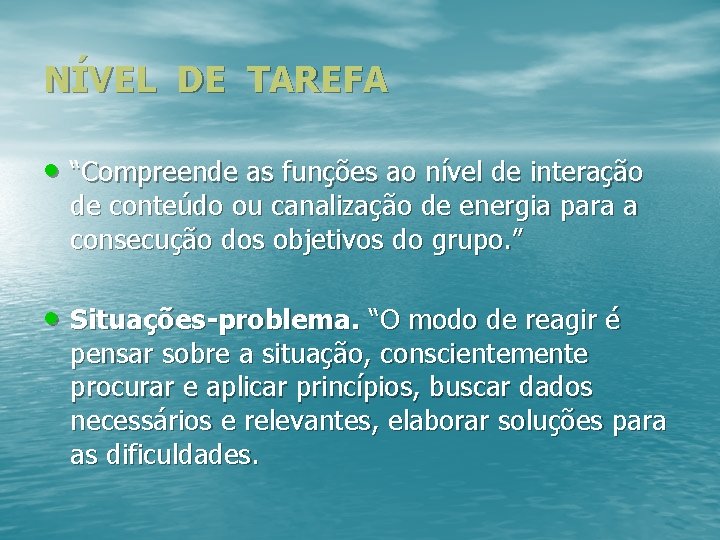 NÍVEL DE TAREFA • “Compreende as funções ao nível de interação de conteúdo ou