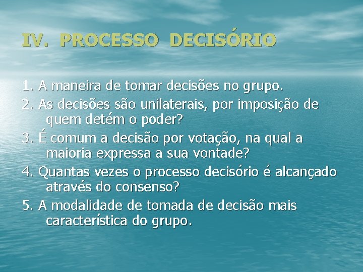 IV. PROCESSO DECISÓRIO 1. A maneira de tomar decisões no grupo. 2. As decisões