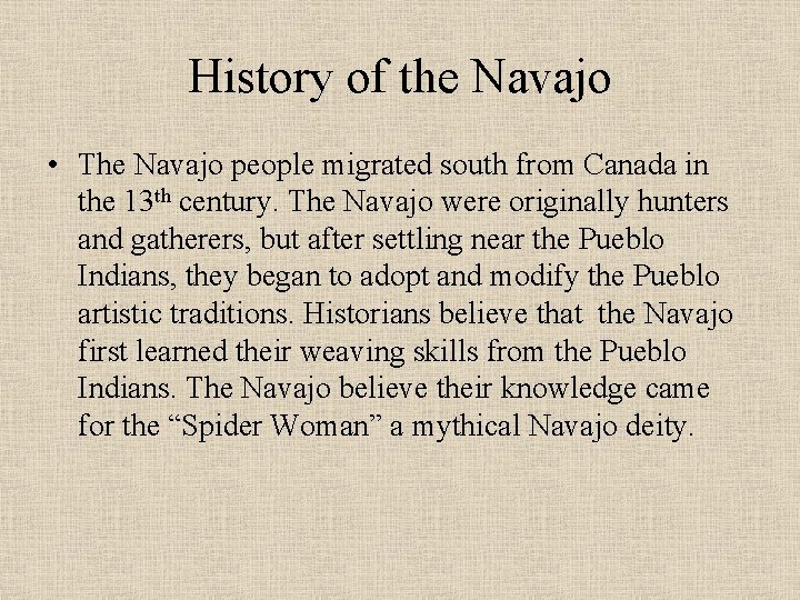 History of the Navajo • The Navajo people migrated south from Canada in the