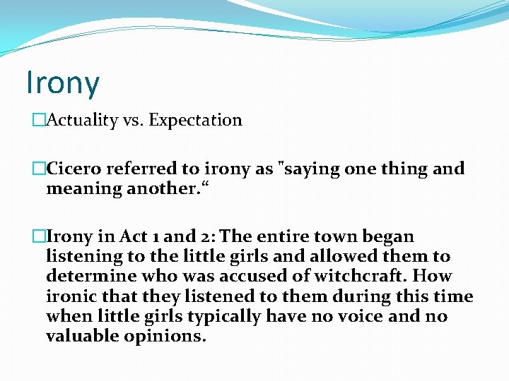 Irony �Actuality vs. Expectation �Cicero referred to irony as "saying one thing and meaning