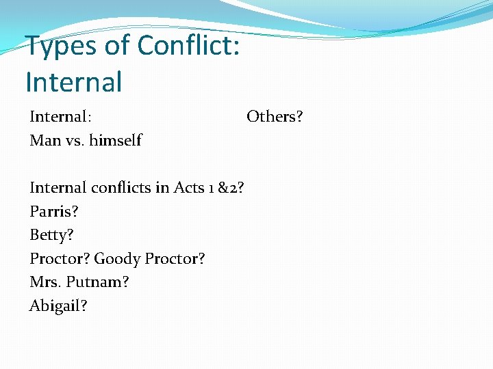Types of Conflict: Internal: Man vs. himself Internal conflicts in Acts 1 &2? Parris?