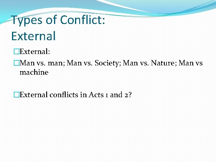 Types of Conflict: External �External: �Man vs. man; Man vs. Society; Man vs. Nature;