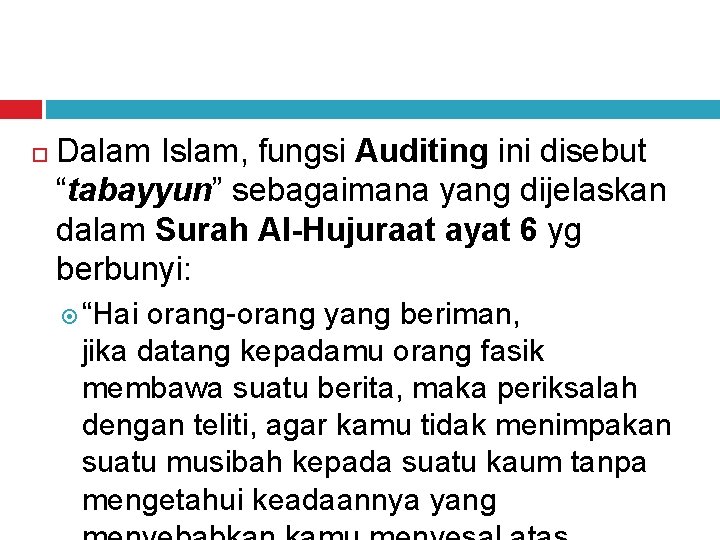  Dalam Islam, fungsi Auditing ini disebut “tabayyun” sebagaimana yang dijelaskan dalam Surah Al-Hujuraat