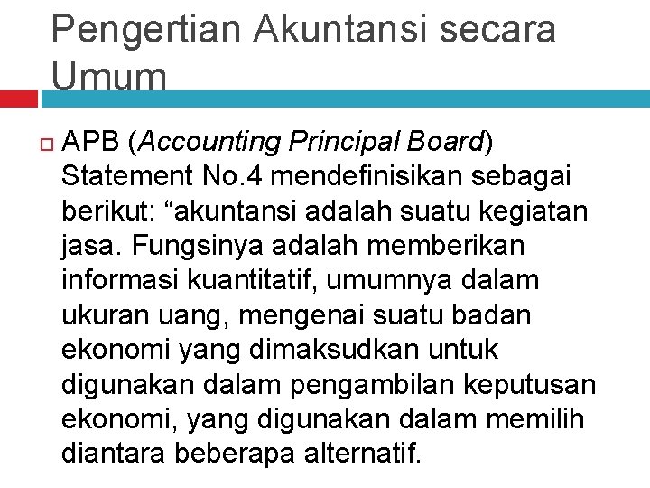 Pengertian Akuntansi secara Umum APB (Accounting Principal Board) Statement No. 4 mendefinisikan sebagai berikut: