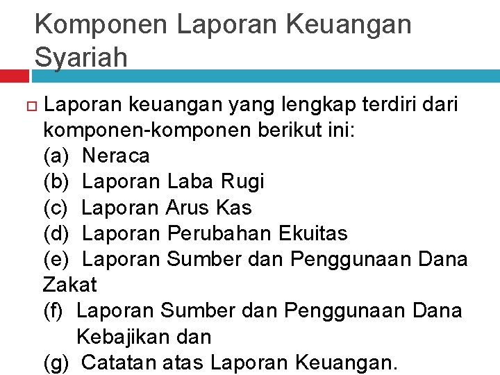 Komponen Laporan Keuangan Syariah Laporan keuangan yang lengkap terdiri dari komponen-komponen berikut ini: (a)