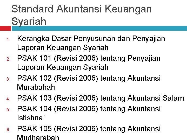 Standard Akuntansi Keuangan Syariah 1. 2. 3. 4. 5. 6. Kerangka Dasar Penyusunan dan