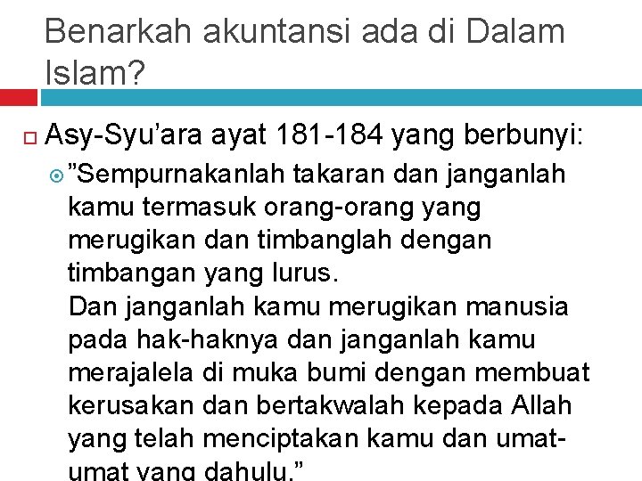 Benarkah akuntansi ada di Dalam Islam? Asy-Syu’ara ayat 181 -184 yang berbunyi: ”Sempurnakanlah takaran