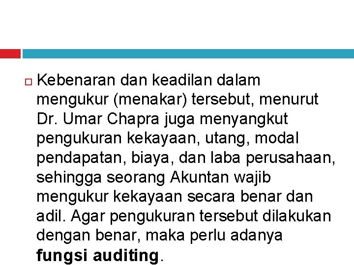  Kebenaran dan keadilan dalam mengukur (menakar) tersebut, menurut Dr. Umar Chapra juga menyangkut