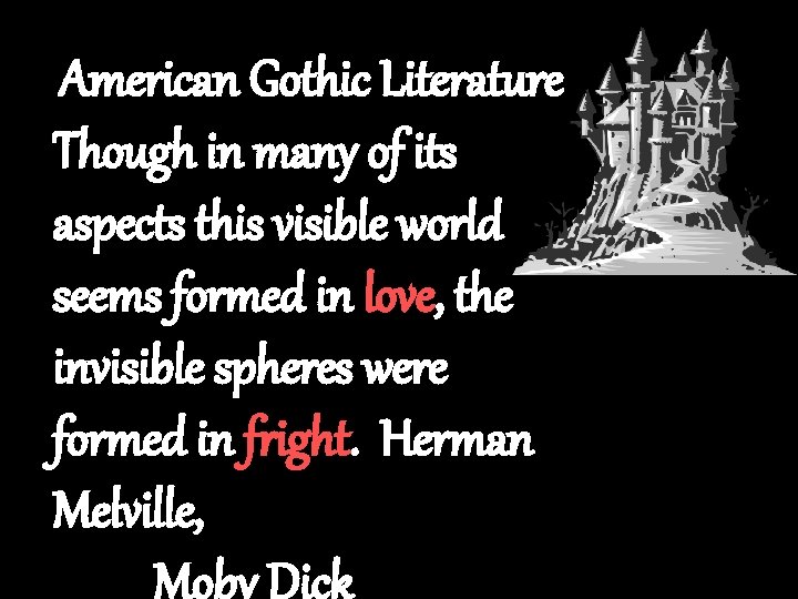 American Gothic Literature Though in many of its aspects this visible world seems formed