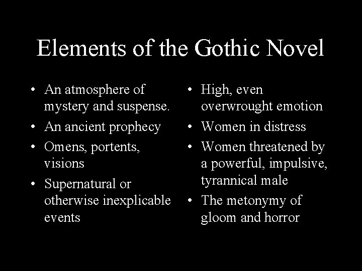Elements of the Gothic Novel • An atmosphere of mystery and suspense. • An