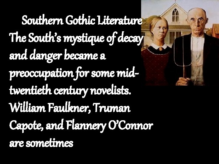 Southern Gothic Literature The South’s mystique of decay and danger became a preoccupation for