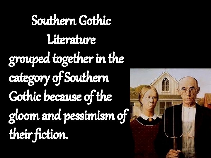 Southern Gothic Literature grouped together in the category of Southern Gothic because of the