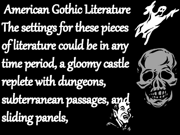 American Gothic Literature The settings for these pieces of literature could be in any