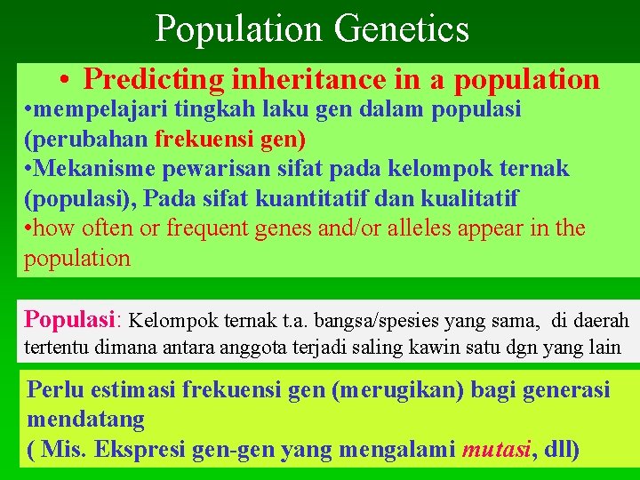 Population Genetics • Predicting inheritance in a population • mempelajari tingkah laku gen dalam