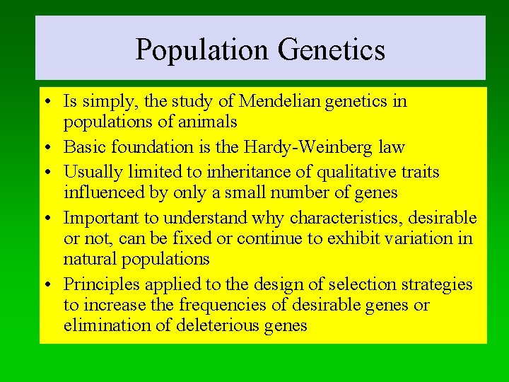 Population Genetics • Is simply, the study of Mendelian genetics in populations of animals