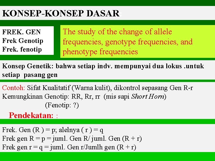 KONSEP-KONSEP DASAR: FREK. GEN Frek Genotip Frek. fenotip The study of the change of