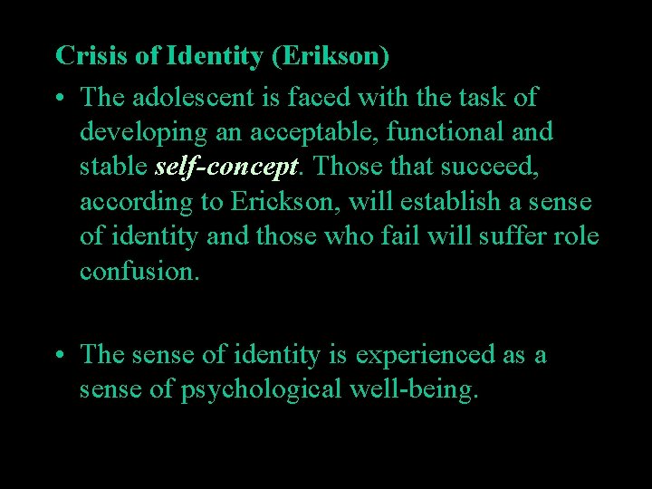 Crisis of Identity (Erikson) • The adolescent is faced with the task of developing