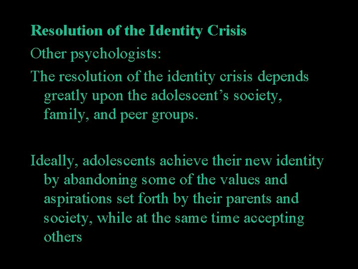 Resolution of the Identity Crisis Other psychologists: The resolution of the identity crisis depends