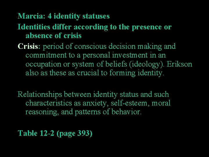 Marcia: 4 identity statuses Identities differ according to the presence or absence of crisis