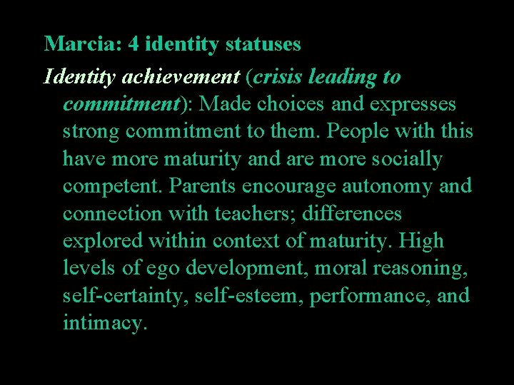 Marcia: 4 identity statuses Identity achievement (crisis leading to commitment): Made choices and expresses