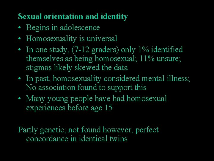 Sexual orientation and identity • Begins in adolescence • Homosexuality is universal • In