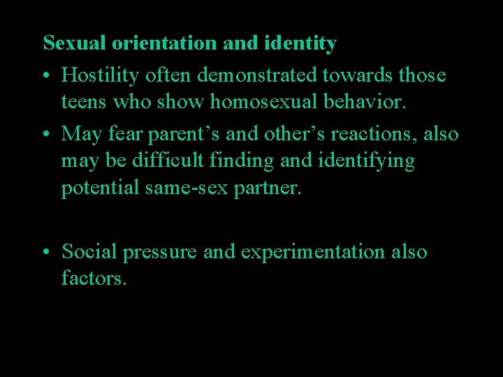 Sexual orientation and identity • Hostility often demonstrated towards those teens who show homosexual
