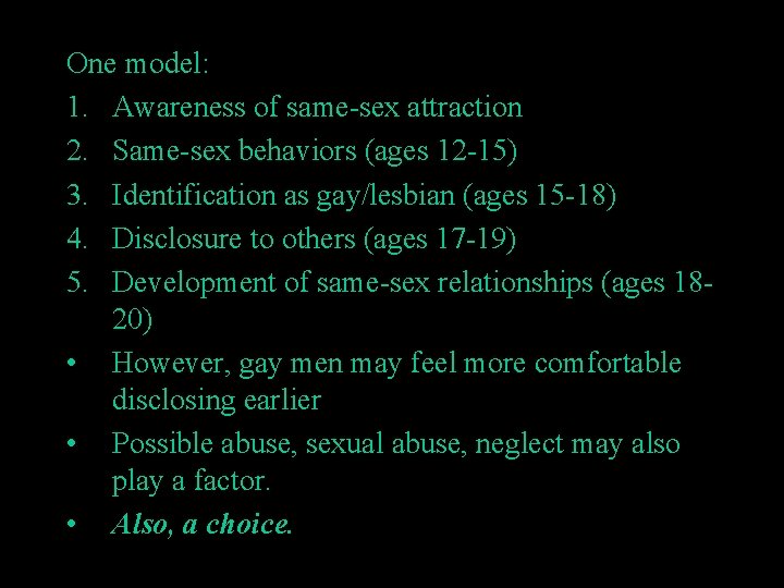 One model: 1. Awareness of same-sex attraction 2. Same-sex behaviors (ages 12 -15) 3.
