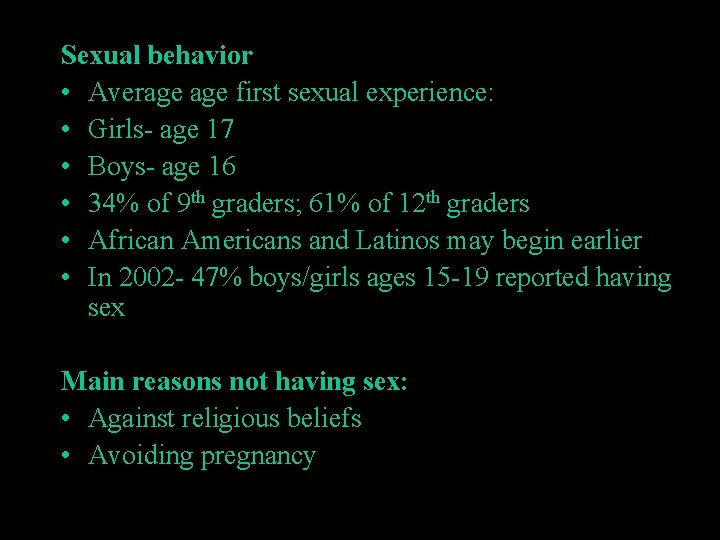 Sexual behavior • Average first sexual experience: • Girls- age 17 • Boys- age