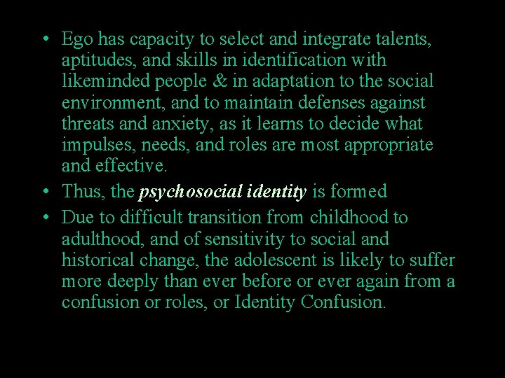  • Ego has capacity to select and integrate talents, aptitudes, and skills in