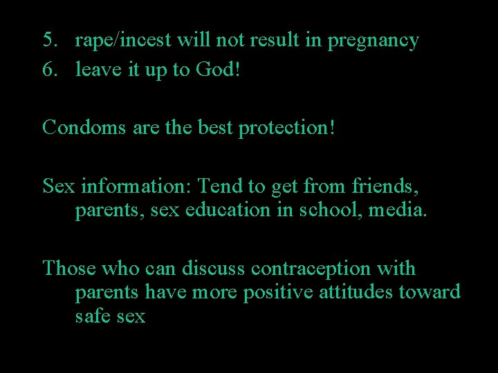 5. rape/incest will not result in pregnancy 6. leave it up to God! Condoms