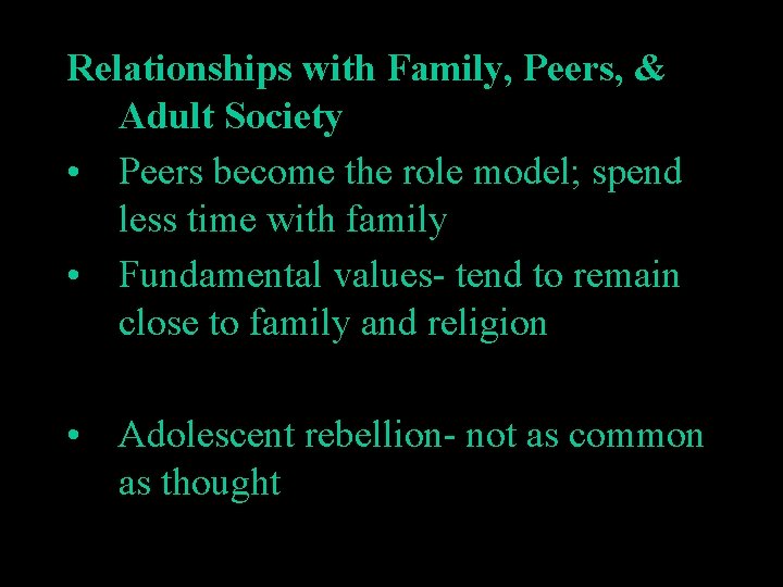 Relationships with Family, Peers, & Adult Society • Peers become the role model; spend