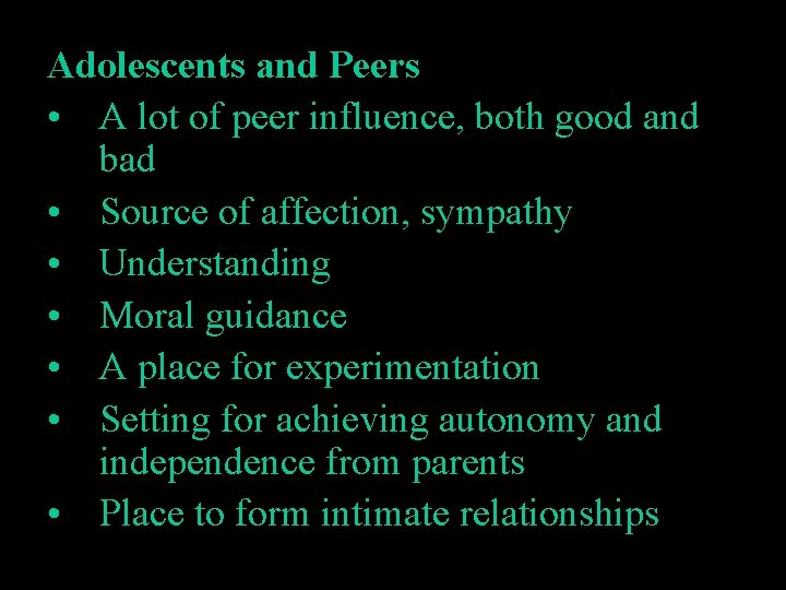 Adolescents and Peers • A lot of peer influence, both good and bad •