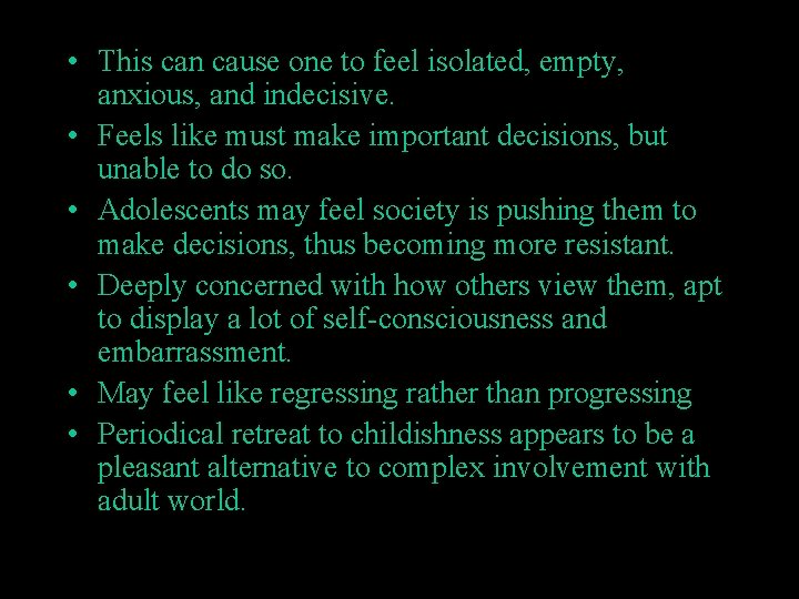  • This can cause one to feel isolated, empty, anxious, and indecisive. •