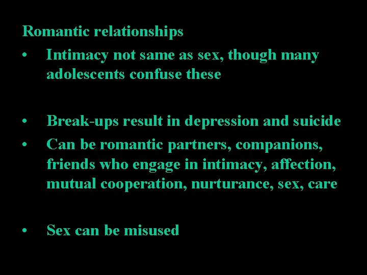 Romantic relationships • Intimacy not same as sex, though many adolescents confuse these •