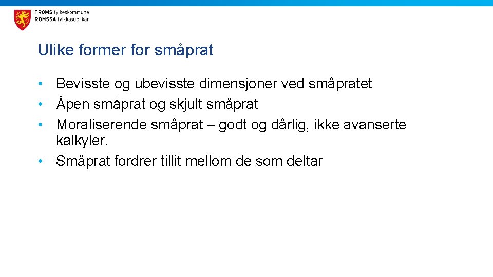 Ulike former for småprat • Bevisste og ubevisste dimensjoner ved småpratet • Åpen småprat