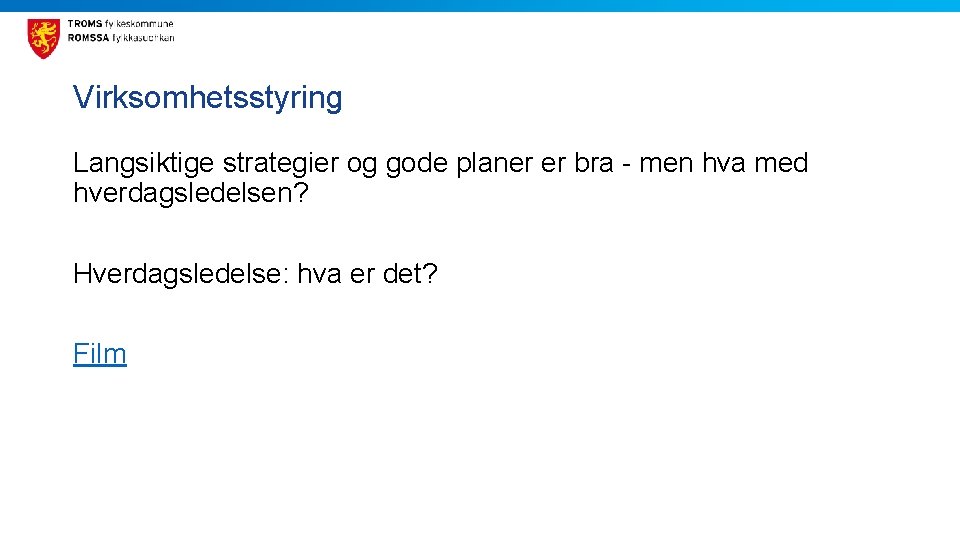 Virksomhetsstyring Langsiktige strategier og gode planer er bra - men hva med hverdagsledelsen? Hverdagsledelse: