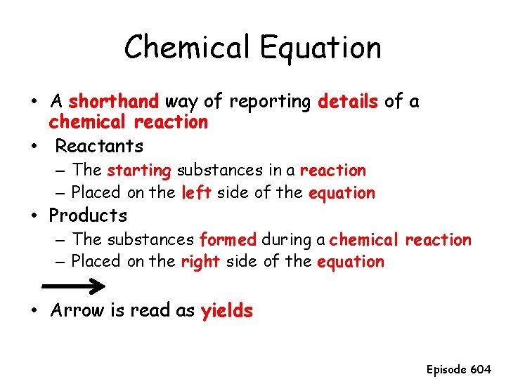 Chemical Equation • A shorthand way of reporting details of a chemical reaction •