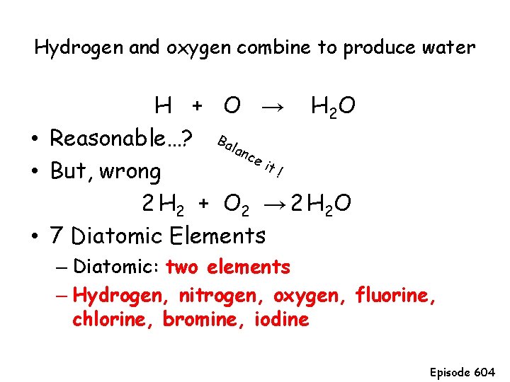 Hydrogen and oxygen combine to produce water H + O → H 2 O