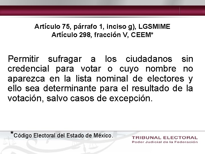 Artículo 75, párrafo 1, inciso g), LGSMIME Artículo 298, fracción V, CEEM* Permitir sufragar