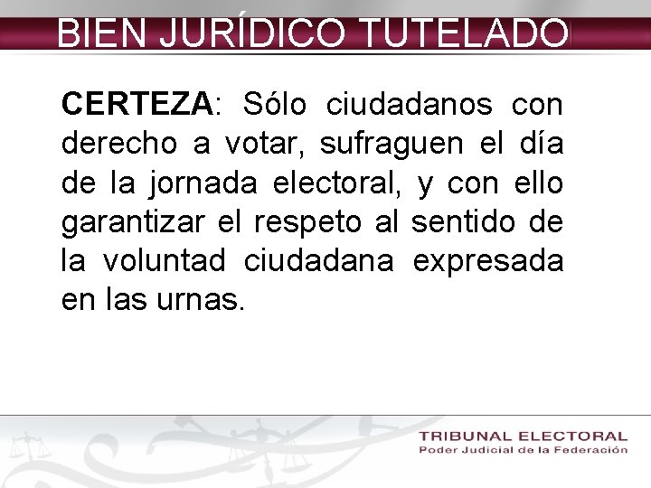 BIEN JURÍDICO TUTELADO CERTEZA: Sólo ciudadanos con derecho a votar, sufraguen el día de