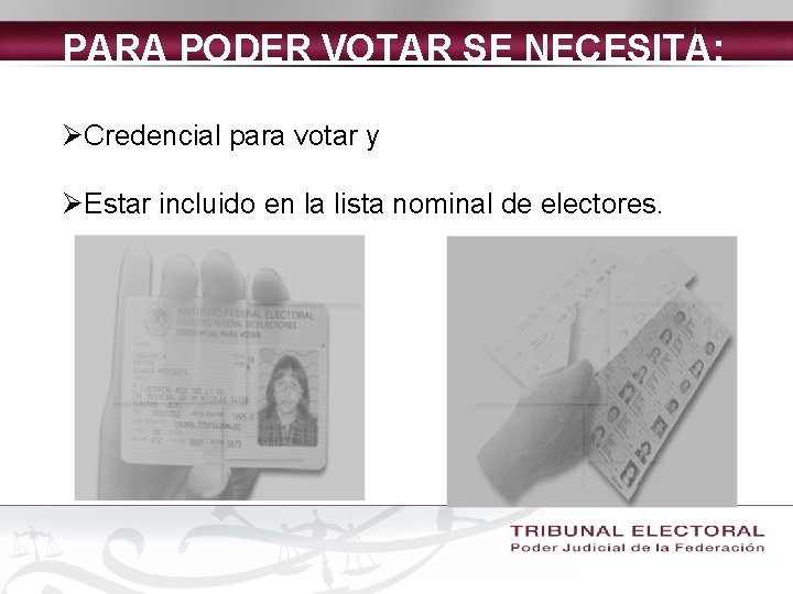 PARA PODER VOTAR SE NECESITA: ØCredencial para votar y ØEstar incluido en la lista