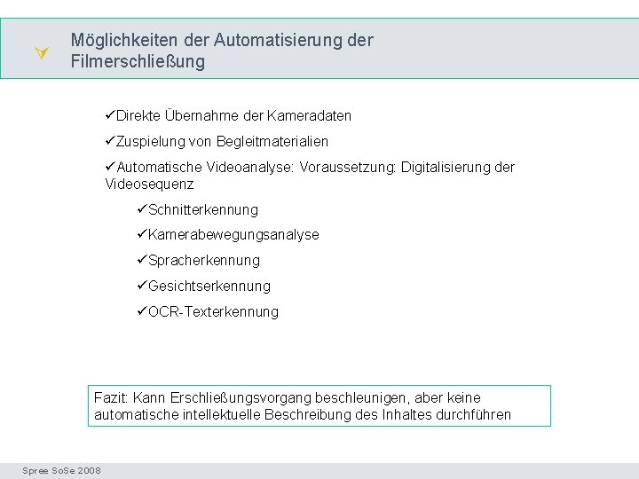  Möglichkeiten der Automatisierung der Filmerschließung Automatisierung üDirekte Übernahme der Kameradaten üZuspielung von Begleitmaterialien