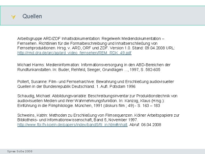  Quellen Arbeitsgruppe ARD/ZDF Inhaltsdokumentation: Regelwerk Mediendokumentation – Fernsehen. Richtlinien für die Formalbeschreibung und